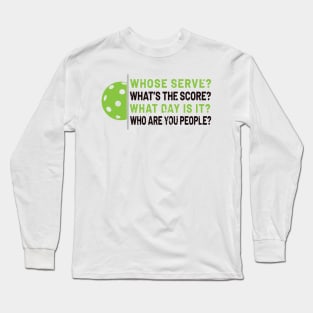 'Whose Serve? Who Are You People?' Pickleball Gift Long Sleeve T-Shirt